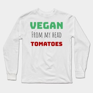vegan from my head tomatoes Long Sleeve T-Shirt